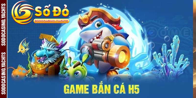 Thông tin cơ bản về trò chơi bắn cá H5