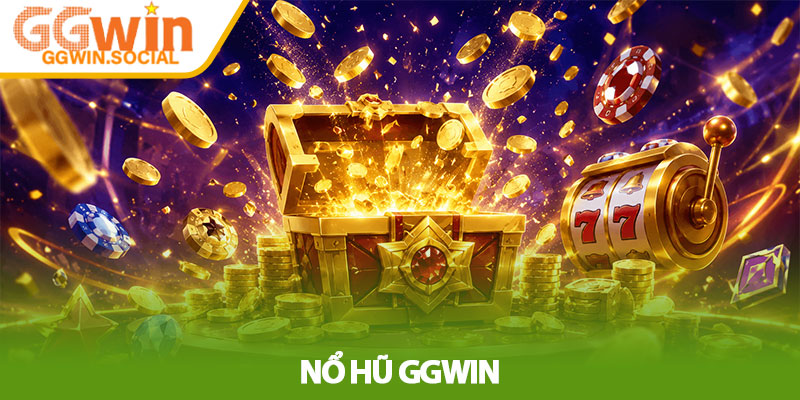 Nổ Hũ GGWIN – Trải Nghiệm Săn Hũ Đổi Thưởng Đầy Kịch Tính