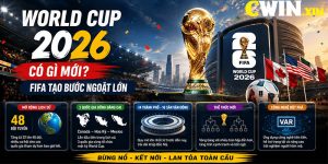 World Cup 2026 có gì mới? FIFA tạo bước ngoặt lớn